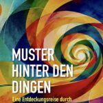 Muster hinter den Dingen - Eine Entdeckungsreise durch wiederkehrende Prinzipien