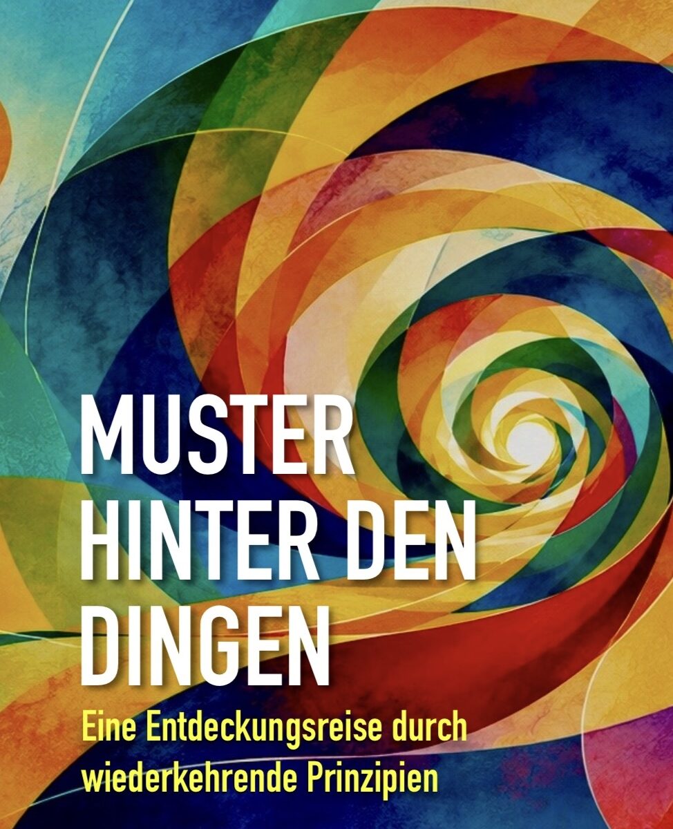 Muster hinter den Dingen - Eine Entdeckungsreise durch wiederkehrende Prinzipien